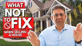 What Not To Fix When Selling A House. Do and Don'ts