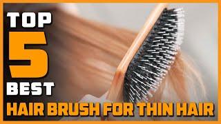 Top 5 Best Hair Brush for Thin Hair Review in 2024 | uses for Men Women Kids