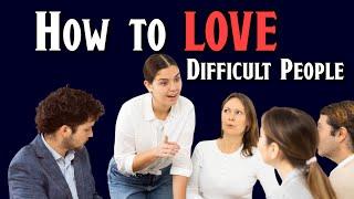 How to Love Difficult People