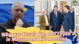 Why did Von Der Leyen sit in on Xi's meeting?