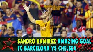 Sandro Ramirez Amazing Goal - FC Barcelona vs Chelsea