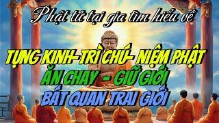 Phật tử tại gia tìm hiểu về CÁCH: Tụng Kinh - Trì Chú - Niệm Phật - Ăn Chay - Bát Quan Trai Giới