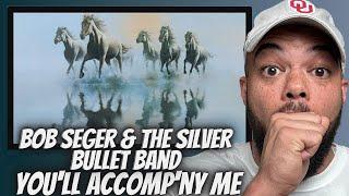 LOVED IT! Bob Seger & The Silver Bullett Band -  You'll Accomp'ny Me FIRST TIME HEARING REACTION