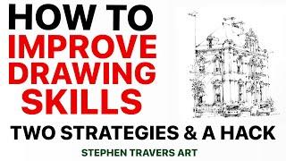 How to Improve Drawing Skills - Two Strategies & A Hack