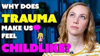 Why does childhood trauma makes us feel like a child? | Kati Morton