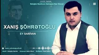 Xanıs Sohretoglu-Ey Sarivan Hara Gedir bu Karivan.(Mərhum sənətkar Baloğlan Əşrəfovun xatirəsinə)