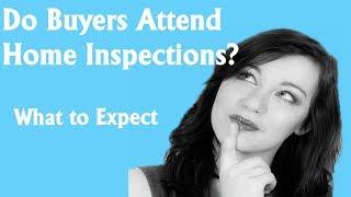 Do buyers attend the Home Inspection?