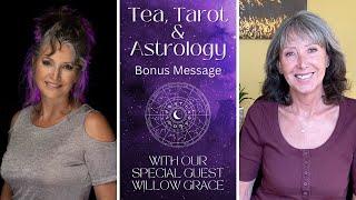 BONUS ALL SIGNS. Tea, Tarot and Astrology Time with Julie and Special Guest Willow Grace Astrology