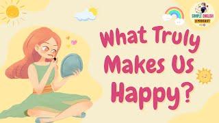 Learning English Podcast | Episode 32: What Truly Makes Us Happy? | Simple English Podcast