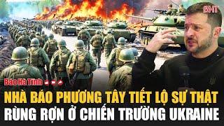 Nhà báo phương Tây tiết lộ sự thật rùng rợn ở chiến trường Ukraine