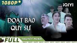 ĐOẠT BẢO QUỶ SỰ | | Phim Hành Động Kinh Dị Gay Cấn Siêu Hấp Dẫn | iQIYI Movie Vietnam