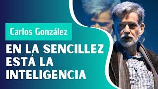 En la sencillez está la inteligencia, por Carlos Gonzalez