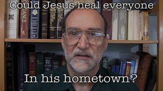 Could Jesus heal everyone in his hometown?