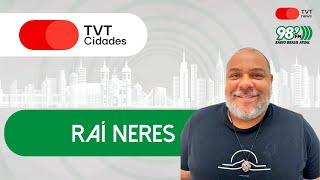 Raí Neres | TVT Cidades | 03/12/2024