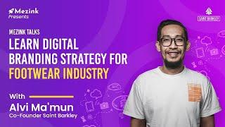 Mezink Talks: Learn Digital Branding Strategy for Footwear Industry with Alvi Ma'mun