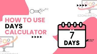 How to Use Days Calculator Tool Online By Ezonlinetools.com