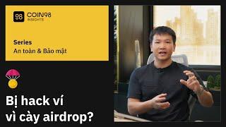 Bị hack ví mất tiền chỉ vì cày airdrop? Lý do đằng sau là gì?