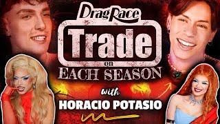 Trade of Each Season w/ Horacio Potasio | RuPaul's Drag Race, All Stars,  & International