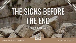 THE SIGNS BEFORE THE END - Mark 13:1-13 - Greg Peterson 4.28.24