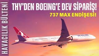 THY BOEING'E KAÇ UÇAK SİPARİŞİ VERECEK? (HAVACILIK BÜLTENİ 276)