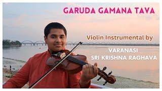 Garuda Gamana Tava | Violin Instrumental Music by Varanasi Sri Krishna Raghava