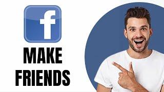 How To Make Friends On Facebook (2024)