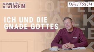 Die Gnade Gottes und Ich | Wachse im Glauben | Konrad Blaser | Deutsch