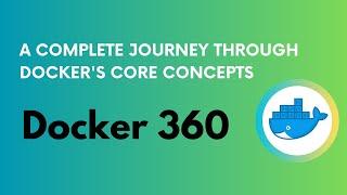 A Complete Journey through Docker's Core Concepts | Docker 360