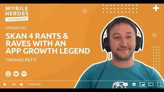 SKAN 4 Rants & Raves With App Growth Legend Thomas Petit