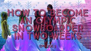 How To Become an Olympic Snowboarder in Two Weeks: Episode 3