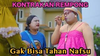 GA BISA TAHAN NAFSU || KONTRAKAN REMPONG EPISODE 685