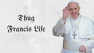 PoPe FrAnCiS THUG LIFE