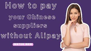 How To Pay Your Chinese Suppliers Without Alipay Account in 2022 - The Latest Method