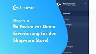 So testen wir Deine Erweiterung für den Shopware Store! (Shopware 6 Tutorial für App Hersteller)