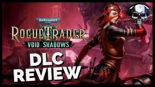 WH40k: Rogue Trader - Void Shadows DLC Review