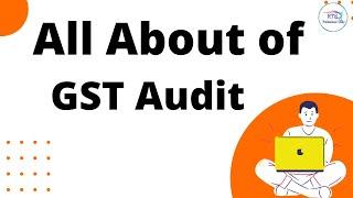 What is GST Audit | All about of GST Audit