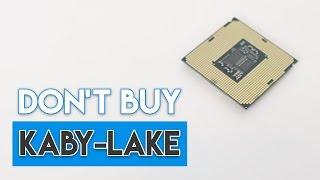 WHY YOU SHOULDN'T BUY INTEL KABYLAKE... [FULL EXPLANATION!]