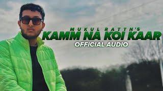 Mukul Rattn: Kamm Na Koi Kaar(Official Audio)