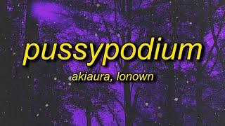 akiaura & LONOWN - pussypodium (Slowed)