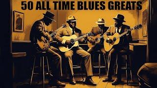 50 TIMELESS BLUES HITS - BEST OLD SCHOOL BLUES MUSIC ALL TIME [Lyrics Album]