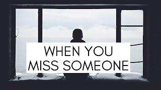 WHEN YOU MISS SOMEONE