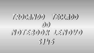 TROCANDO TELA DO LENOVO S145