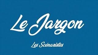 Le Jargon - Les Scénaristes