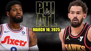 Philadelphia 76ers vs Atlanta Hawks Full Game Highlights - March 10, 2025 | NBA Regular Season