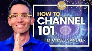 Channeling 101 - How to Channel and Connect with Your Guides! Michael Sandler