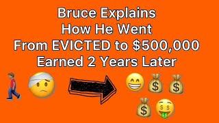 Bruce Tells How He Went From Evicted To $500,000 in 2 years