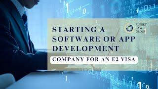 Starting a Software or App Development Company for an E2 Visa