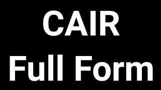 CAIR Full Form || CAIR || Full Form || CAIR Meaning