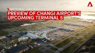 NDR 2022: Preview of Changi Airport’s new Terminal 5