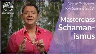 Masterclass Schamanismus | Flow Summit 2019 | Vadim Tschenze